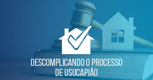 descomplicando-o-processo-de-usucapiao