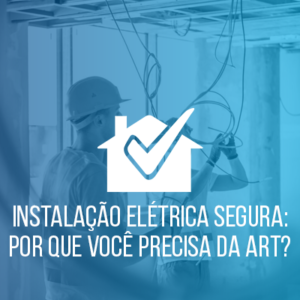 Instalação Elétrica Segura: Por Que Você Precisa da ART?